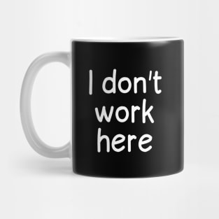 I don't work here Mug
